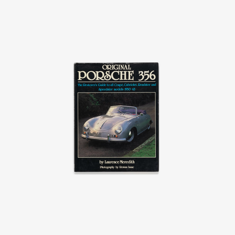 Original Porsche 356: The Restorer's Guide to all Coupé, Cabriolet, Roadster and Speedster Models 1950-65 Book